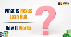 Read more about the article What is Nexus Loan Hub? Complete Guide to How It Works in 2026